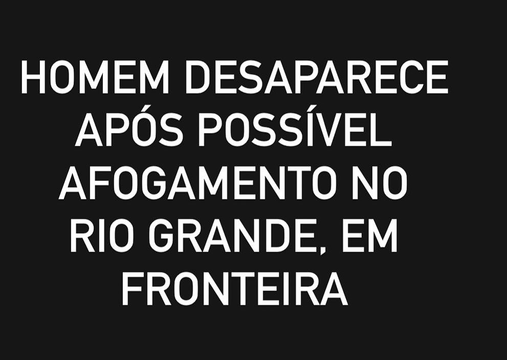 HOMEM DESAPARECE APÓS POSSÍVEL AFOGAMENTO NO RIO GRANDE, EM FRONTEIRA