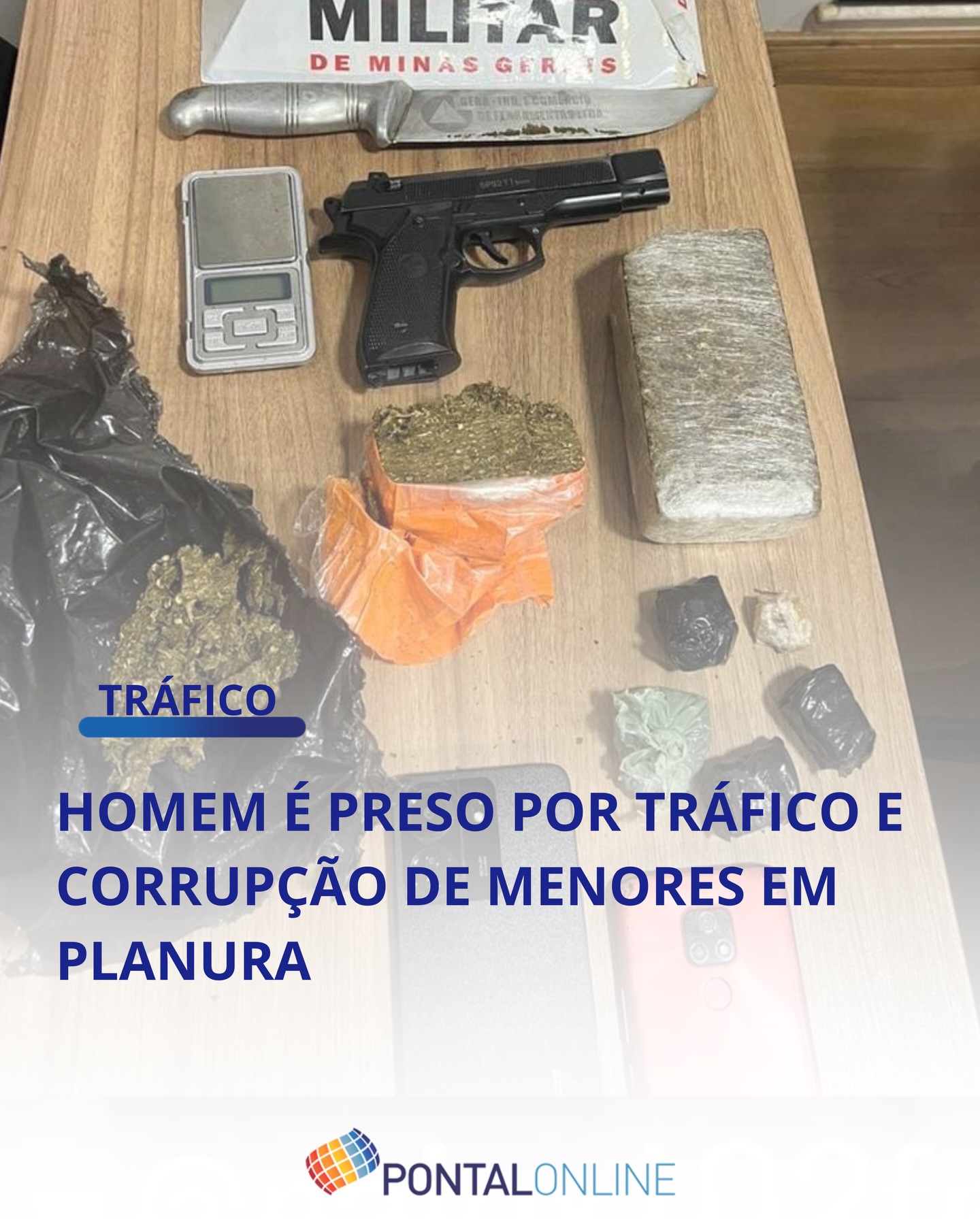 POLÍCIA MILITAR DE MINAS GERAIS PRENDE HOMEM POR TRÁFICO E CORRUPÇÃO DE MENORES EM PLANURA; ADOLESCENTE É APREENDIDO