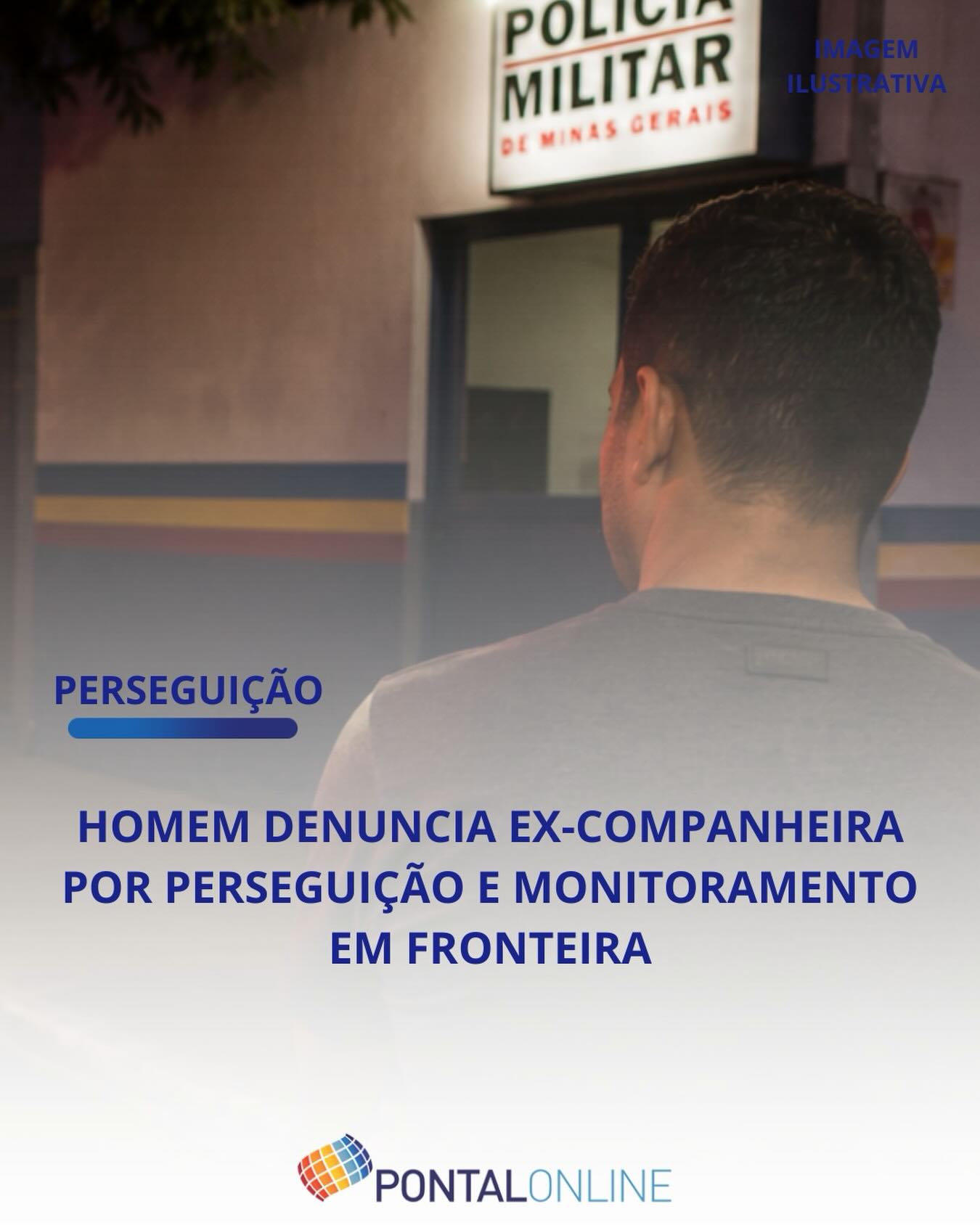 HOMEM DENUNCIA EX-COMPANHEIRA POR SUPOSTA PERSEGUIÇÃO EM FRONTEIRA