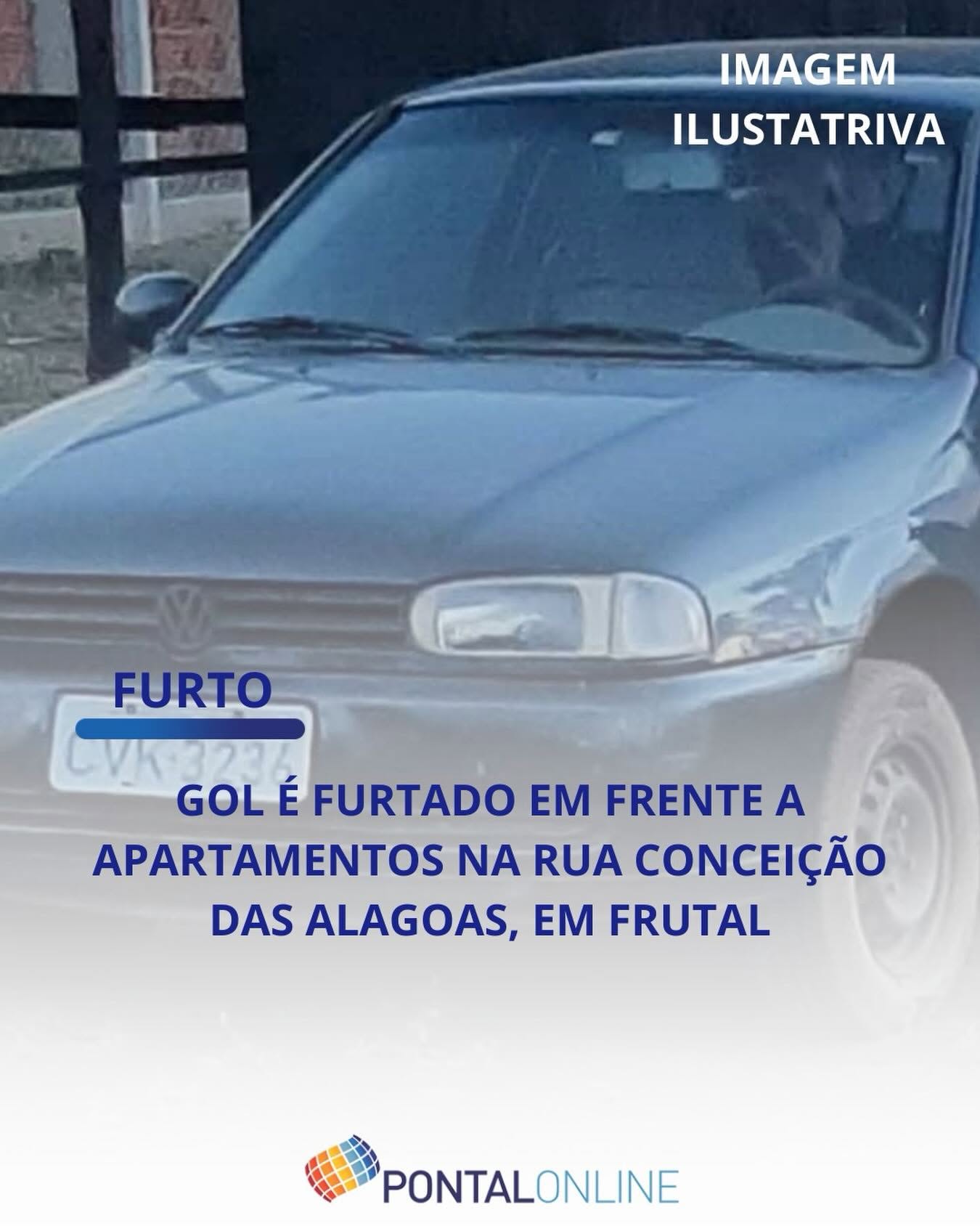 VOLKSWAGEN GOL É FURTADO NA RUA CONCEIÇÃO DAS ALAGOAS, EM FRUTAL
