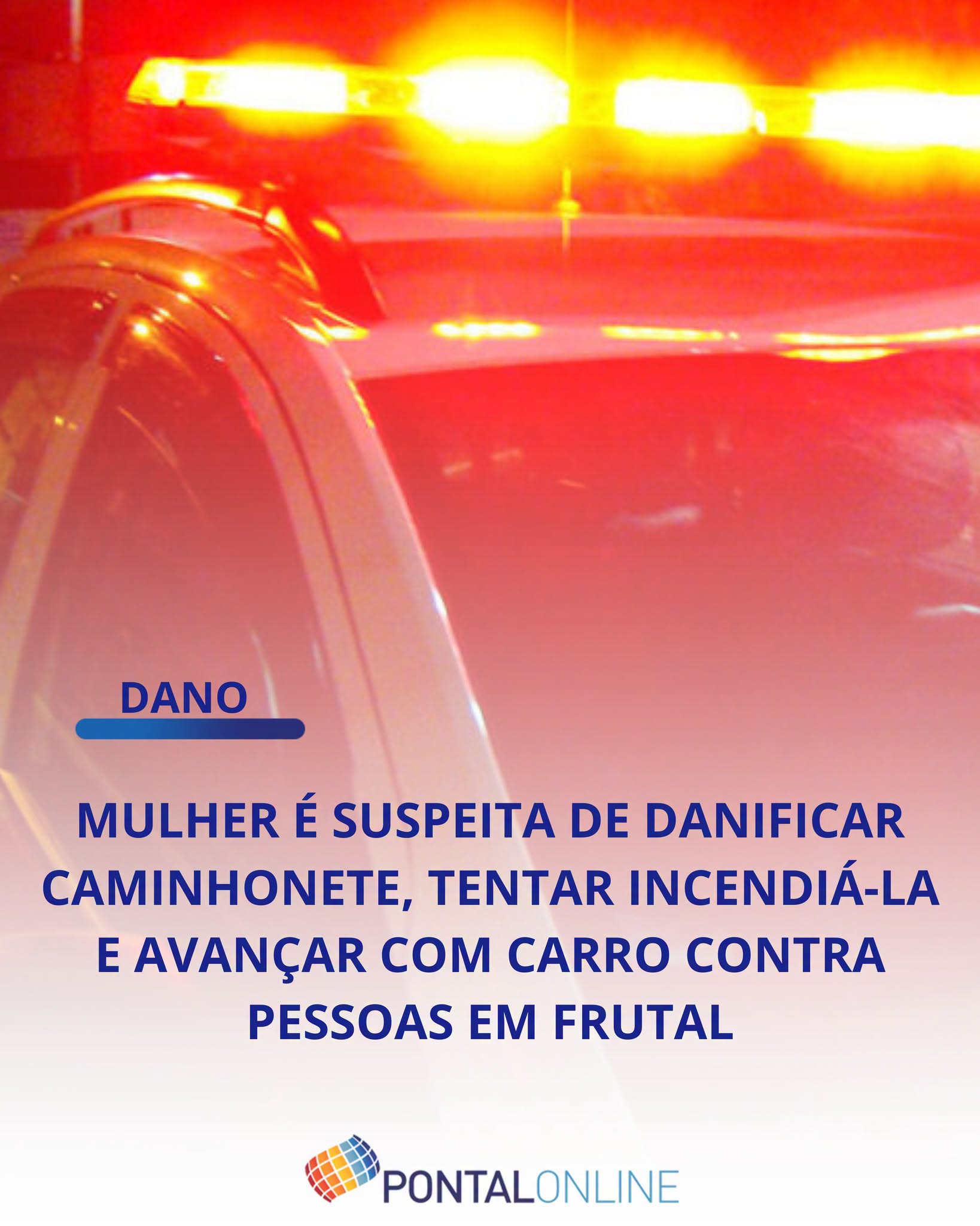 MULHER É SUSPEITA DE TENTAR INCENDIAR CAMINHONETE E AVANÇAR CONTRA PESSOAS EM FRUTAL