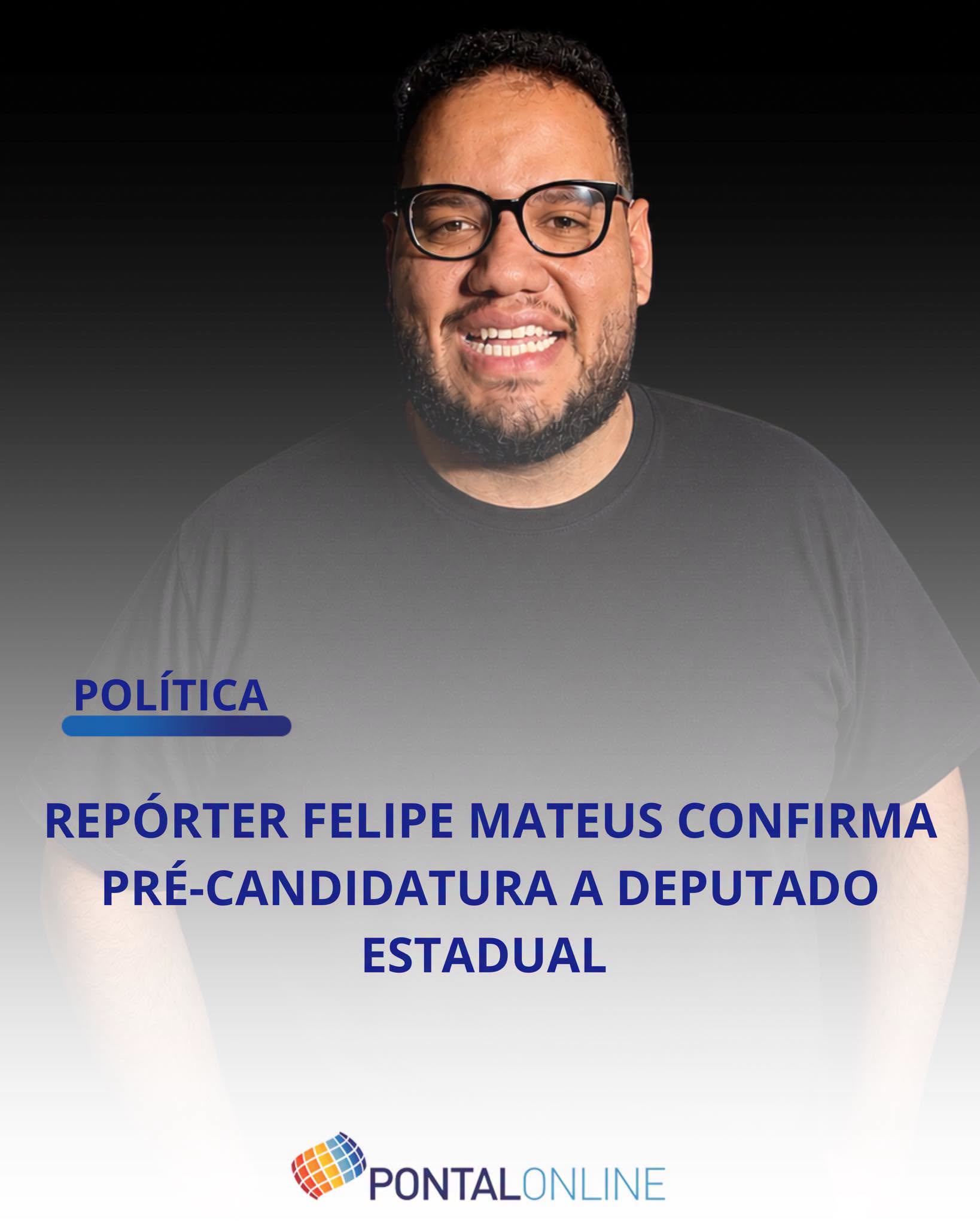REPÓRTER FELIPE MATEUS ANUNCIA PRÉ-CANDIDATURA A DEPUTADO ESTADUAL NAS ELEIÇÕES DE 2026