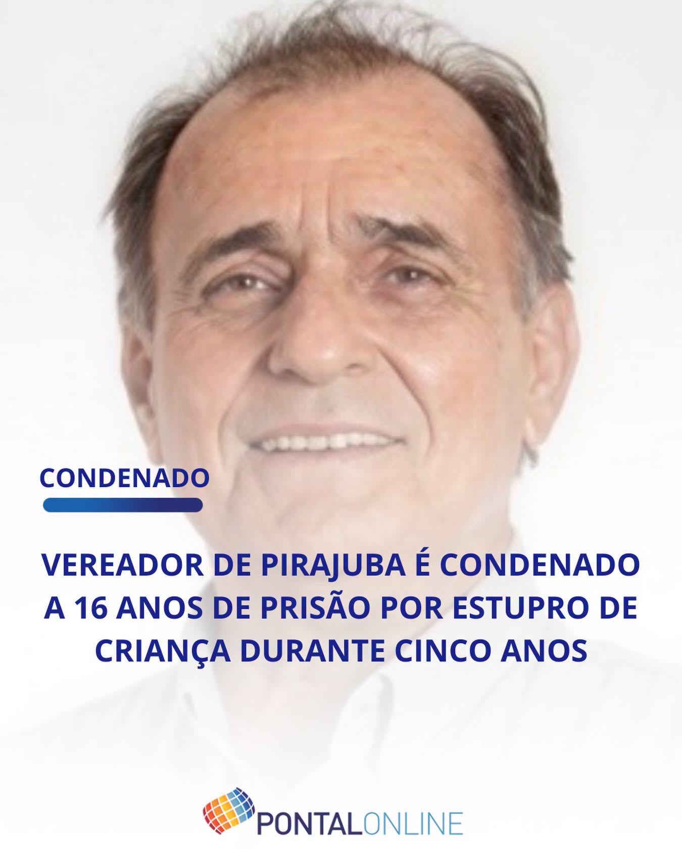 VEREADOR DE PIRAJUBA É CONDENADO A MAIS DE 16 ANOS DE PRISÃO POR ESTUPRO DE VULNERÁVEL